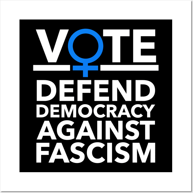 Vote BLUE - Defend Democracy Against Fascism - Feminist Wall Art by Tainted